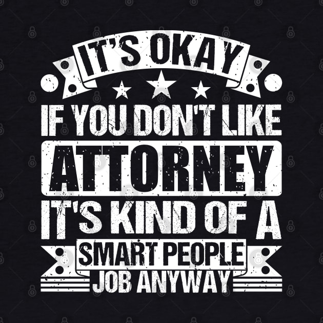Attorney lover It's Okay If You Don't Like Attorney It's Kind Of A Smart People job Anyway by Benzii-shop 